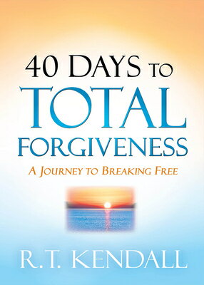 40 Days to Total Forgiveness: A Journey to Break Free 40 DAYS TO TOTAL FORGIVENESS [ R. T. Kendall ]