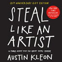 Steal Like an Artist 10th Anniversary Gift Edition with a New Afterword by the Author: 10 Things Nob STEAL LIKE AN ARTIST 10TH ANNI （Austin Kleon） Austin Kleon