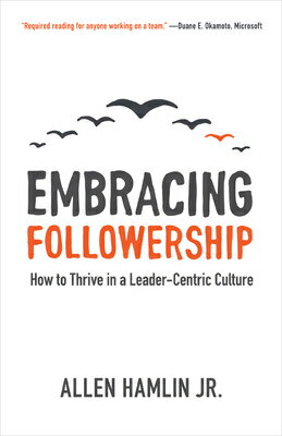 Embracing Followership: How to Thrive in a Leader-Centric Culture