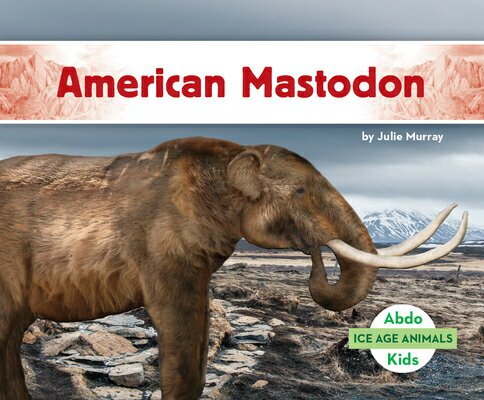 American Mastodon AMER MASTODON （Ice Age Animals） [ Julie Murray ]