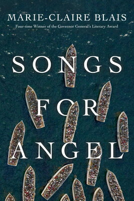 Songs for Angel SONGS FOR ANGEL [ Marie-Claire Blais ]