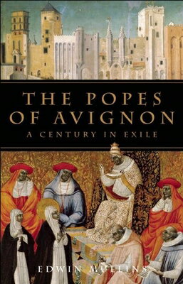 The Popes of Avignon: A Century in Exile POPES OF AVIGNON [ Edwin Mullins ]