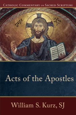 Acts of the Apostles ACTS OF THE APOSTLES （Catholic Commentary on Sacred Scripture） [ William S. Kurz, Sj ]