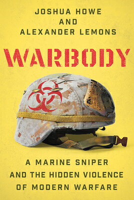Warbody: A Marine Sniper and the Hidden Violence of Modern Warfare WARBODY [ Joshua Howe ]