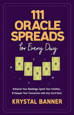 111 Oracle Spreads for Every Day: Enhance Your Readings, Spark Intuition, & Deepen Connect D [ Krystal Banner ]