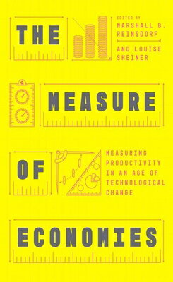 The Measure of Economies: Measuring Productivity in an Age of Technological Change MEASURE OF ECONOMIES [ Marshall B. Reinsdorf ]