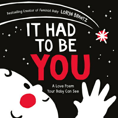 It Had to Be You: A High Contrast Book for Newborns IT HAD TO BE YOU-BOARD （Love Poem Your Baby Can See） [ Loryn Brantz ]