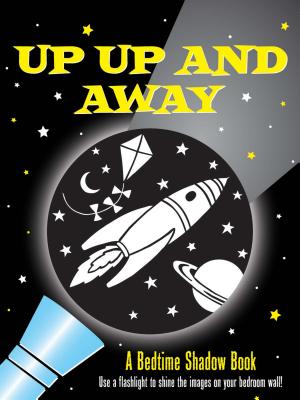 Up, Up, and Away! Bedtime Shadow Book UP UP & AWAY BEDTIME SHADOW BK [ Inc Peter Pauper Press ]