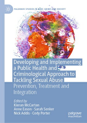 Developing and Implementing a Public Health and Criminological Approach to Tackling Sexual Abuse: Pr DEVELOPING & IMPLEMENTING A PU （Palgrave Studies in Risk, Crime and Society） 