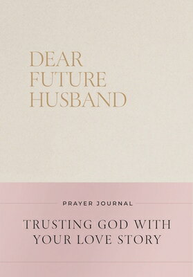 Dear Future Husband Prayer Journal: Trusting God with Your Love Story DEAR FUTURE HUSBAND PRAYER JOU [ Christian Bevere ]