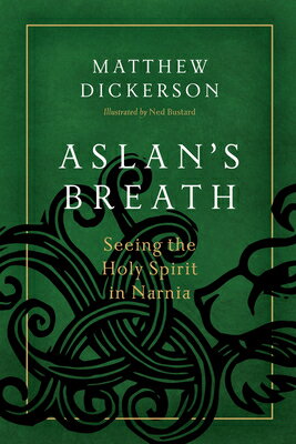 Aslan's Breath: Seeing the Holy Spirit in Narnia ASLANS BREATH [ Matthew Dickerson ]