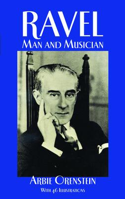 Ravel: Man and Musician RAVEL REV/E （Dover Books on Music: Composers） [ Arbie Orenstein ]