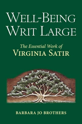 Well-Being Writ Large: The Essential Work of Virginia Satir WELL-BEING WRIT LARGE 