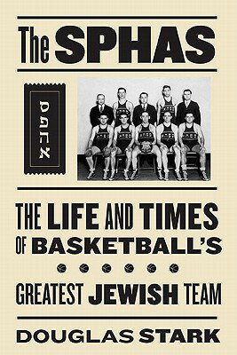 The Sphas: The Life and Times of Basketball's Greatest Jewish Team SPHAS [ Doug Stark ]