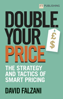 Double Your Price: The Strategy and Tactics of Smart Pricing DOUBLE YOUR PRICE THE STRATEGY [ David Falzani ]