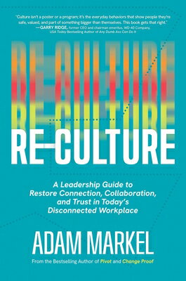 Re-Culture: A Leadership Guide to Restore Connection, Collaboration, and Trust in Today's Disconnect RE-CULTURE 