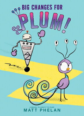 Big Changes for Plum! BIG CHANGES FOR PLUM [ Matt Phelan ]