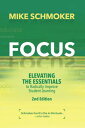 Focus: Elevating the Essentials to Radically Improve Student Learning FOCUS 2/E Mike Schmoker