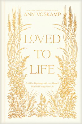 Loved to Life: A 40-Day Pilgrimage with Love Himself That Will Change Your Life LOVED TO LIFE [ Ann Voskamp ]