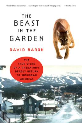 The Beast in the Garden: The True Story of a Predator's Deadly Return to Suburban America BEAST IN THE GARDEN [ David Baron ]