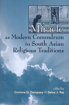 Miracle as Modern Conundrum in South Asian Religious Traditions
