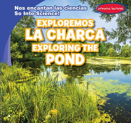 Exploremos La Charca / Exploring the Pond SPA-EXPLOREMOS LA CHARCA / EXP （Nos Encantan Las Ciencias / So Into Science!） 