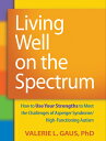 Living Well on the Spectrum: How to Use Your Strengths to Meet the Challenges of Asperger Syndrome/H LIVING WELL ON THE SPECTRUM 