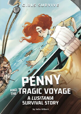 Penny and the Tragic Voyage: A Lusitania Survival Story PENNY & THE TRAGIC VOYAGE （Girls Survive） [ Julie Gilbert ]