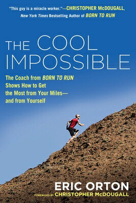 The Cool Impossible: The Running Coach from Born to Run Shows How to Get the Most from Your Miles-An