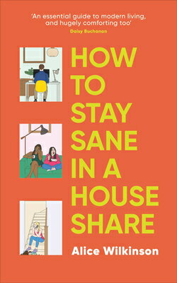 How to Stay Sane in a House Share HT STAY SANE IN A HOUSE SHARE [ Alice Wilkinson ]