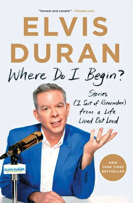 Where Do I Begin?: Stories (I Sort of Remember) from a Life Lived Out Loud WHERE DO I BEGIN [ Elvis Duran ]