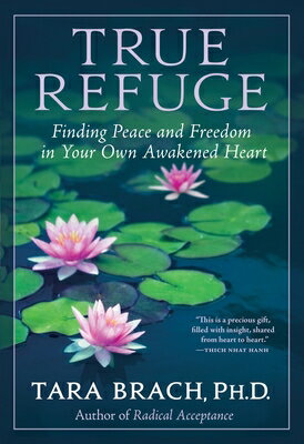 True Refuge: Finding Peace and Freedom in Your Own Awakened Heart TRUE REFUGE 