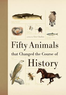 Fifty Animals That Changed the Course of History 50 ANIMALS THAT CHANGED THE CO （Fifty Things That Changed the Course of History） [ Eric Chaline ]