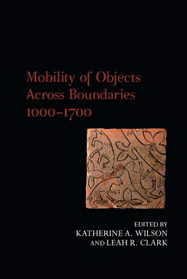 Mobility of Objects Across Boundaries 1000-1700 MOBILITY OF OBJECTS ACROSS BOU Exeter Studies in Medieval Europe [ Katherine A. Wilson ]