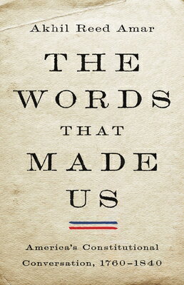 The Words That Made Us: America's Constitutional Conversation, 1760-1840 WORDS THAT MADE US [ Akhil Reed Amar ]