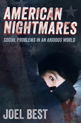 American Nightmares: Social Problems in an Anxious World AMER NIGHTMARES [ Joel Best ]