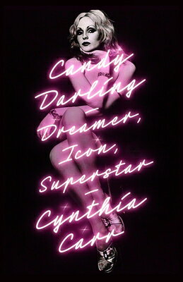 Candy Darling: Dreamer, Icon, Superstar CANDY DARLING [ Cynthia Carr ]