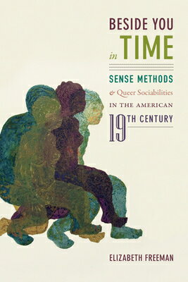 Beside You in Time: Sense Methods and Queer Sociabilities in the American Nineteenth Century BESIDE YOU IN TIME [ Elizabeth Freeman ]