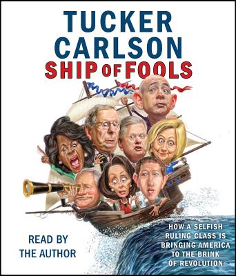 Ship of Fools: How a Selfish Ruling Class Is Bringing America to the Brink of Revolution SHIP OF FOOLS 6D [ Tucker Carlson ]