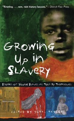 Growing Up in Slavery: Stories of Young Slaves as Told by Themselves GROWING UP IN SLAVERY [ Yuval Taylor ]