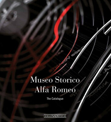 Museo Storico Alfa Romeo: The Catalogue MUSEO STORICO ALFA ROMEO [ Lorenzo Ardizio ]