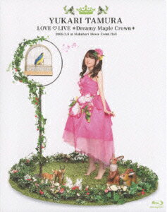 田村ゆかり LOVE□LIVE *Dreamy Maple Crown* 幕張メッセイベントホール 2009.3.8【Blu-ray】