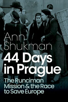 44 Days in Prague: The Runciman Mission and the Race to Save Europe 44 DAYS IN PRAGUE [ Ann Shukman ]
