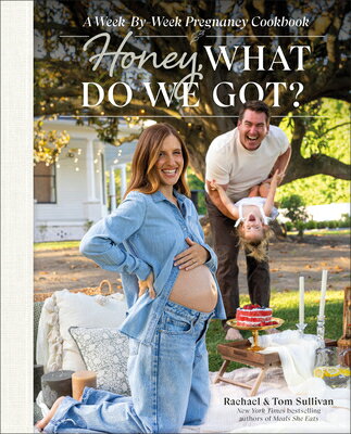 Honey, What Do We Got?: A Week-By-Week Pregnancy Cookbook HONEY WHAT D...