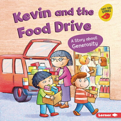 Kevin and the Food Drive: A Story about Generosity KEVIN & THE FOOD DRIVE （Building Character (Early Bird Stories (Tm))） [ Kristin Johnson ]