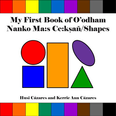 My First Book of O'Odham Nanko Ma: S Ce: Ksa / Shapes MY FBO OODHAM NANKO MA S CE KS （My First Book of O'Odham） 