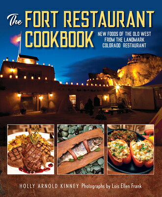 The Fort Restaurant Cookbook: New Foods of the Old West from the Landmark Colorado Restaurant FORT RESTAURANT CKBK [ Holly Arnold Kinney ]