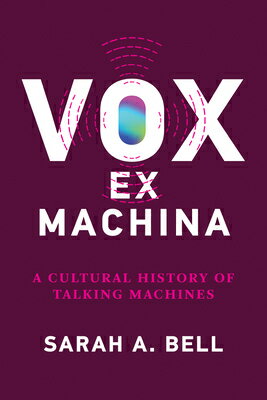 Vox Ex Machina: A Cultural History of Talking Machines VOX EX MACHINA [ Sarah A. Bell ]