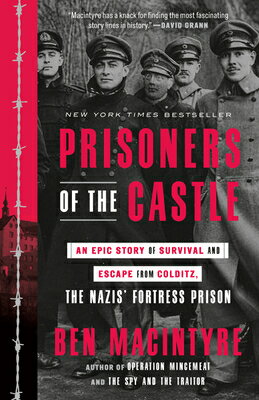 Prisoners of the Castle: An Epic Story of Survival and Escape from Colditz, the Nazis' Fortress Pris PRISONERS OF THE CASTLE 