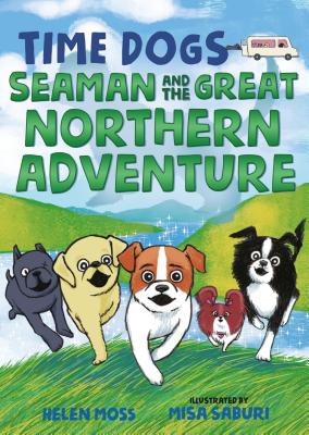 Time Dogs: Seaman and the Great Northern Adventure TIME DOGS SEAMAN & THE GRT NOR （Time Dogs, 2） [ Helen Moss ]